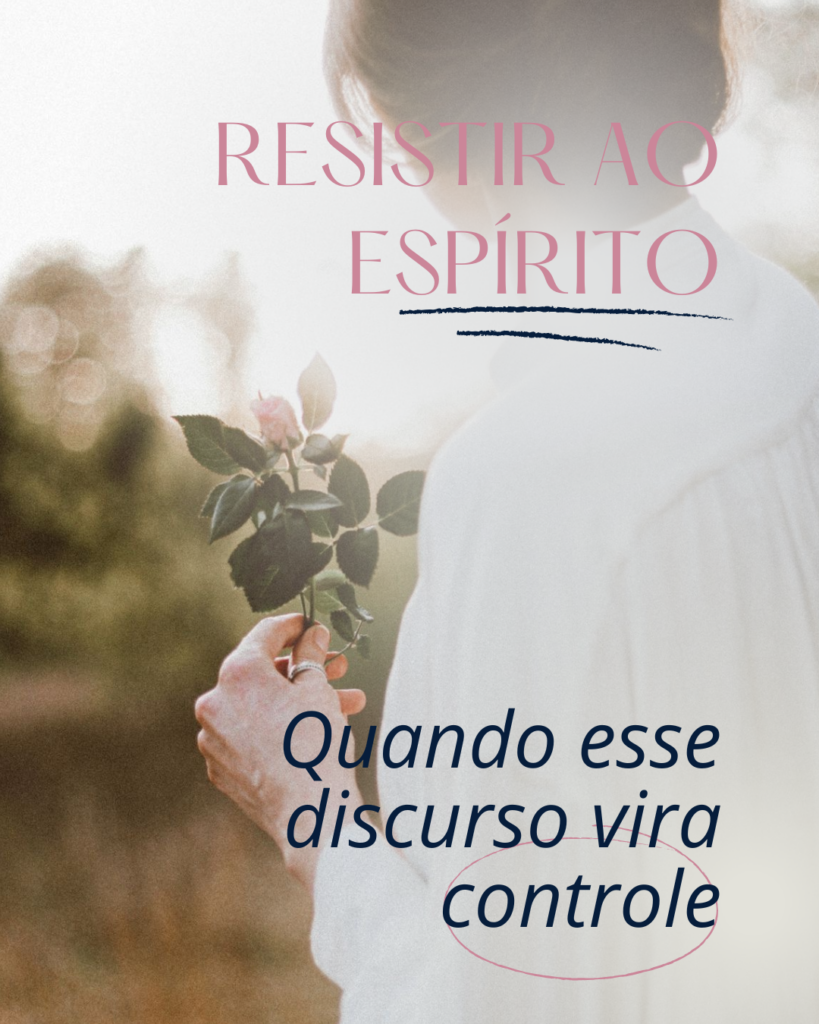 resistir-ao-espirito-Quando-esse-discurso-vira-controle-819x1024 “Resistir ao Espírito”: quando esse discurso vira controle